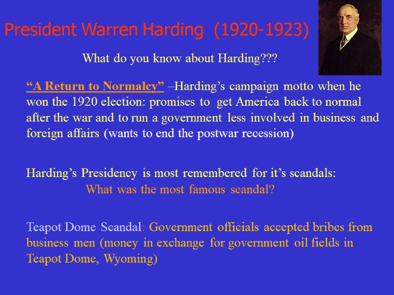 President Warren Harding  (1920-1923)  What do you know about Harding??? “A Return